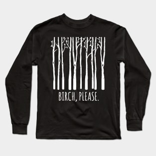 Birch Please Long Sleeve T-Shirt